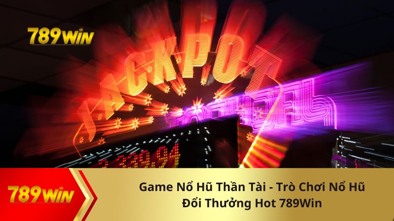 Khám phá về game nổ hũ thần tài