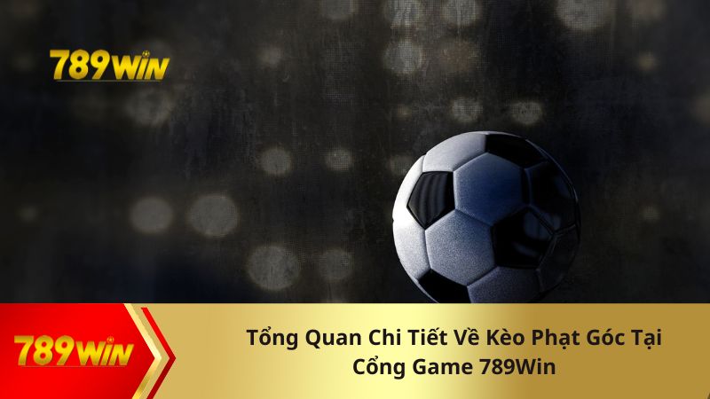 Tổng quan chi tiết về kèo phạt góc