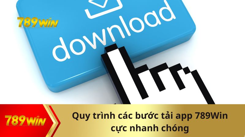 Quy trình các bước tải app cực nhanh chóng